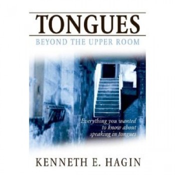 Tongues: Beyond the Upper Room by Kenneth E. Hagin 